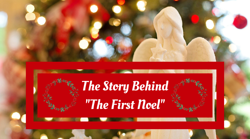 Christmas: The Story Behind “The First&nbsp;Noel”