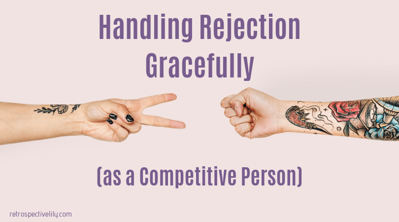 Handling Rejection Gracefully as a Competitive&nbsp;Person