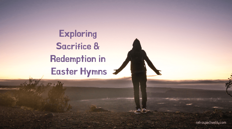 Exploring Redemption & Sacrifice in Easter&nbsp;Hymns