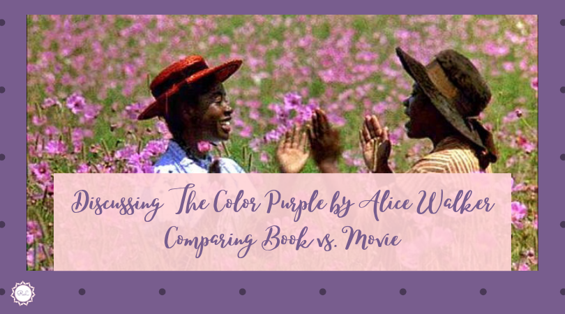 Discussing The Color Purple by Alice Walker & Comparing Book vs.&nbsp;Movie
