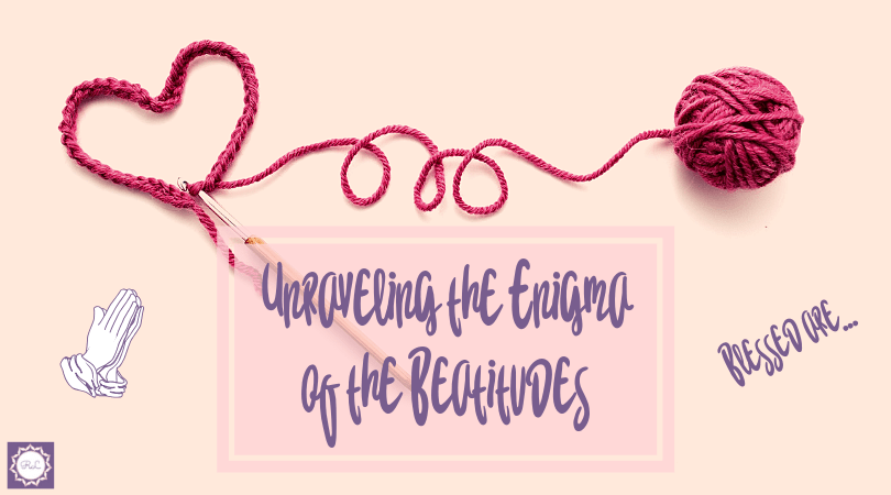 Unraveling the Enigma of the Beatitudes (& Discussing the Parable on “Boxes of Blessings”)