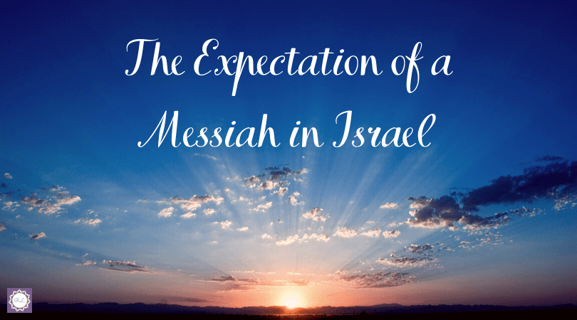 Christmas 2019 Theme: the Expectation of a Messiah in&nbsp;Israel