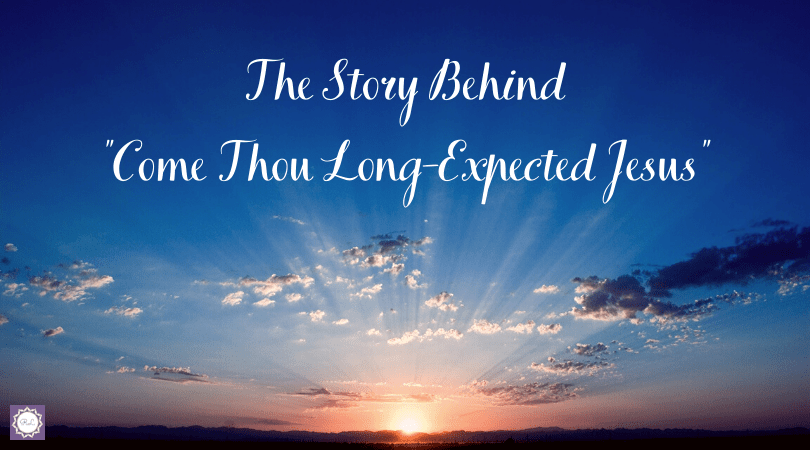 Christmas: The Story Behind “Come Thou Long-Expected&nbsp;Jesus”