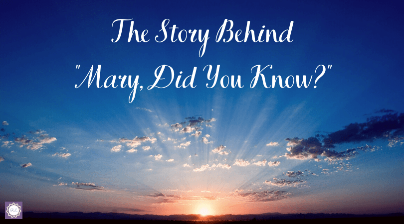 Christmas: The Story Behind “Mary, Did You&nbsp;Know?”