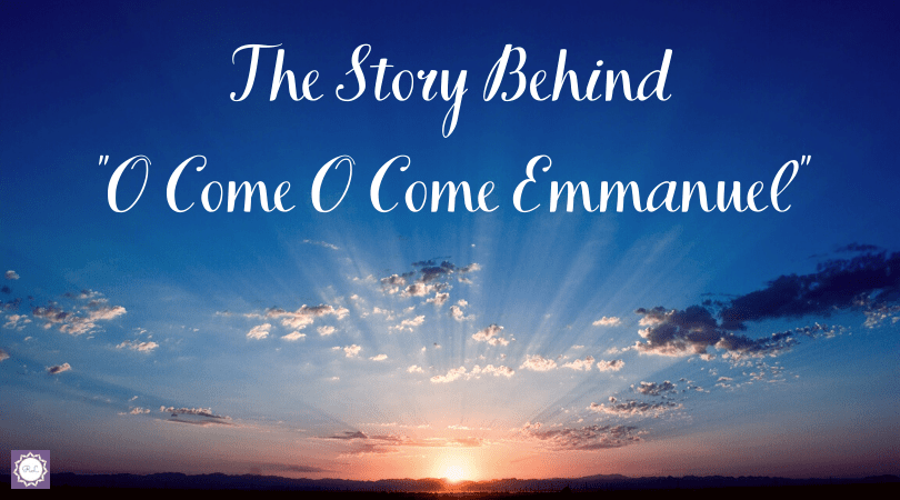 Christmas: The Story Behind “O Come O Come&nbsp;Emmanuel”