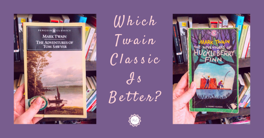 Which Is Better? “The Adventures of Tom Sawyer” vs. “The Adventures of Huckleberry&nbsp;Finn”