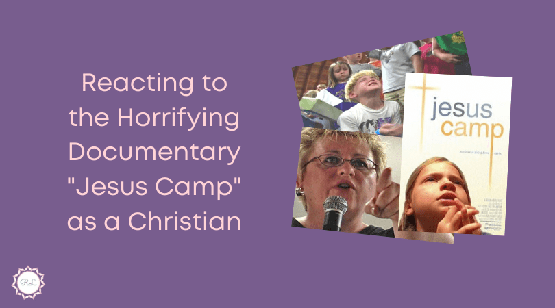 Reacting to the Horrifying Documentary “Jesus Camp” as a&nbsp;Christian