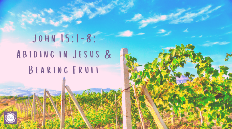 John 15:1-8: Abiding in Jesus & Bearing&nbsp;Fruit