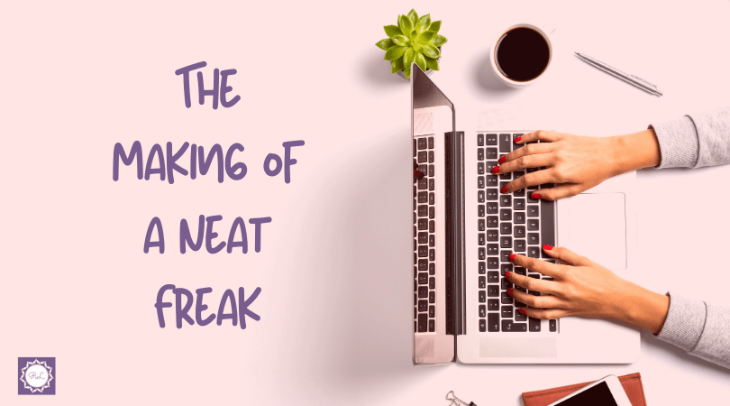 The Making of a Neat Freak: Maturity, Priorities, a Pandemic & a Progressive&nbsp;Disability