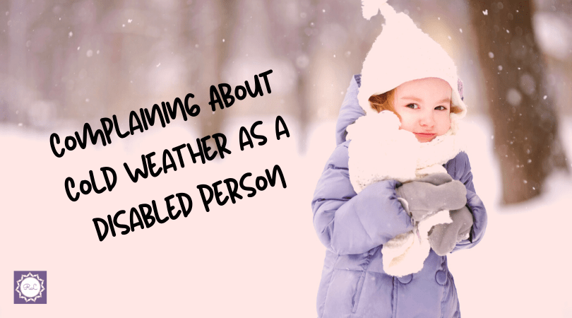 Complaining About Cold Weather as a Disabled&nbsp;Person