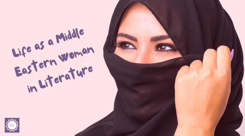 Life as a Middle Eastern Woman in&nbsp;Literature