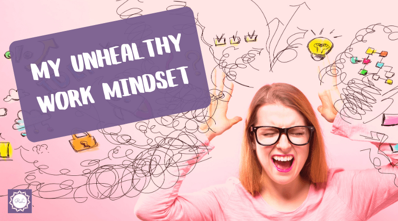 Brain Dump: My Unhealthy Work&nbsp;Mindset