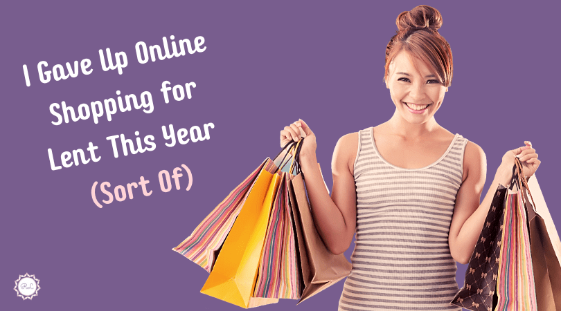 I Gave Up Online Shopping for Lent This Year (Sort&nbsp;Of)
